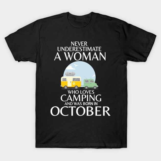 Never Underestimate A Woman Wo Loves Camping And Was Born In October Happy Birthday Campers T-Shirt by Cowan79